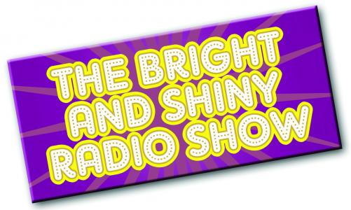 The Bright and Shiny Radio Show!